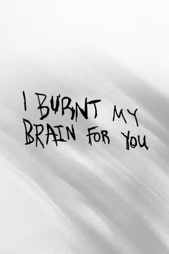 I BURNT MY BRAIN FOR YOU
